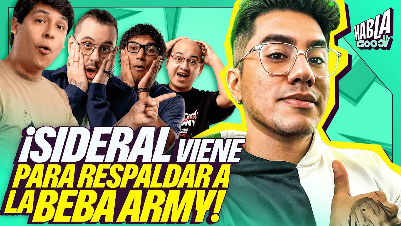 SIDERAL NOS VISITA | ¿VOTO DE CONFIANZA CON SIDERAL Y LA BEBA ARMY? | HABLA GOOD