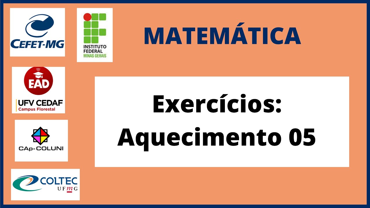 EXERC&Iacute;CIOS DE MATEM&Aacute;TICA : AQUECIMENTO 05 - CEFET-MG, COLTEC, CEDAF, IFMG, ETC.