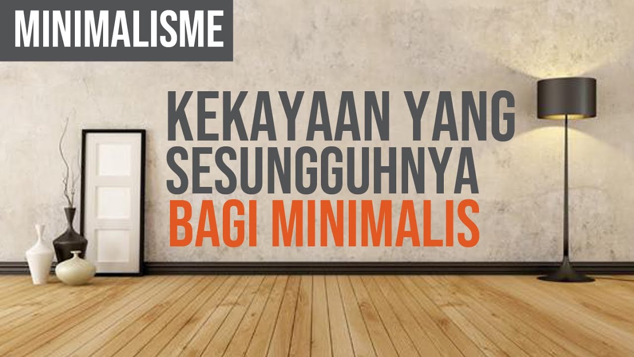 MINIMALISME : HIDUP MINIMALIS DAN KEKAYAAN YANG SESUNGGUHNYA #minimalism