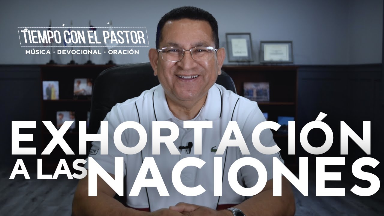 EXHORTACI&Oacute;N A LAS NACIONES (SALMO 67) / Tiempo con el Pastor / Viernes 5-29-2020 7 PM