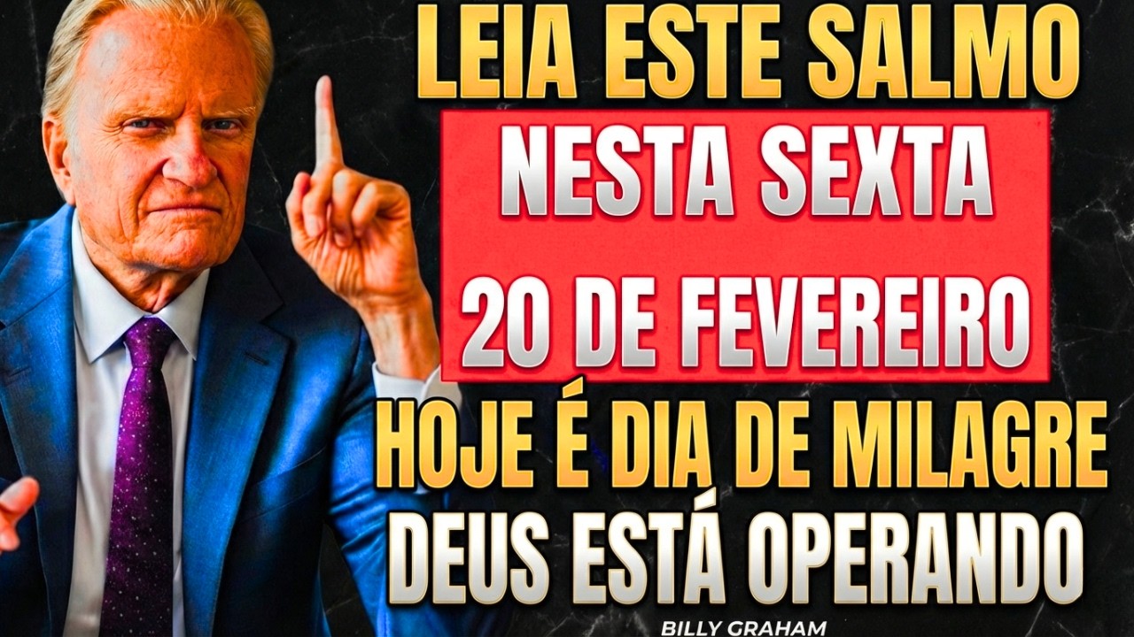 20 DE FEVEREIRO: SALMO FORTE CONTRA CORRENTES, OPRESSÃO E AMARRAS! — Billy Graham