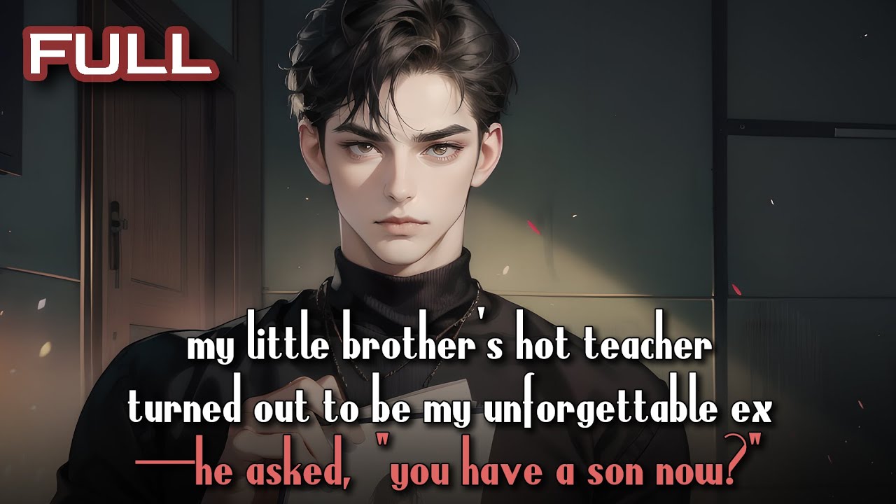 my little brother’s hot teacher turned out to be my unforgettable ex—he asked, “you have a son now?”