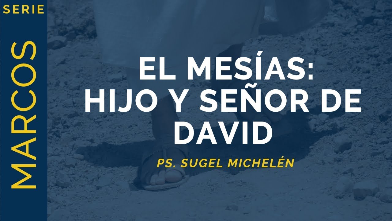 El Mesías: Hijo y Señor de David | Marcos 12:35-37 | Ps. Sugel Michelén