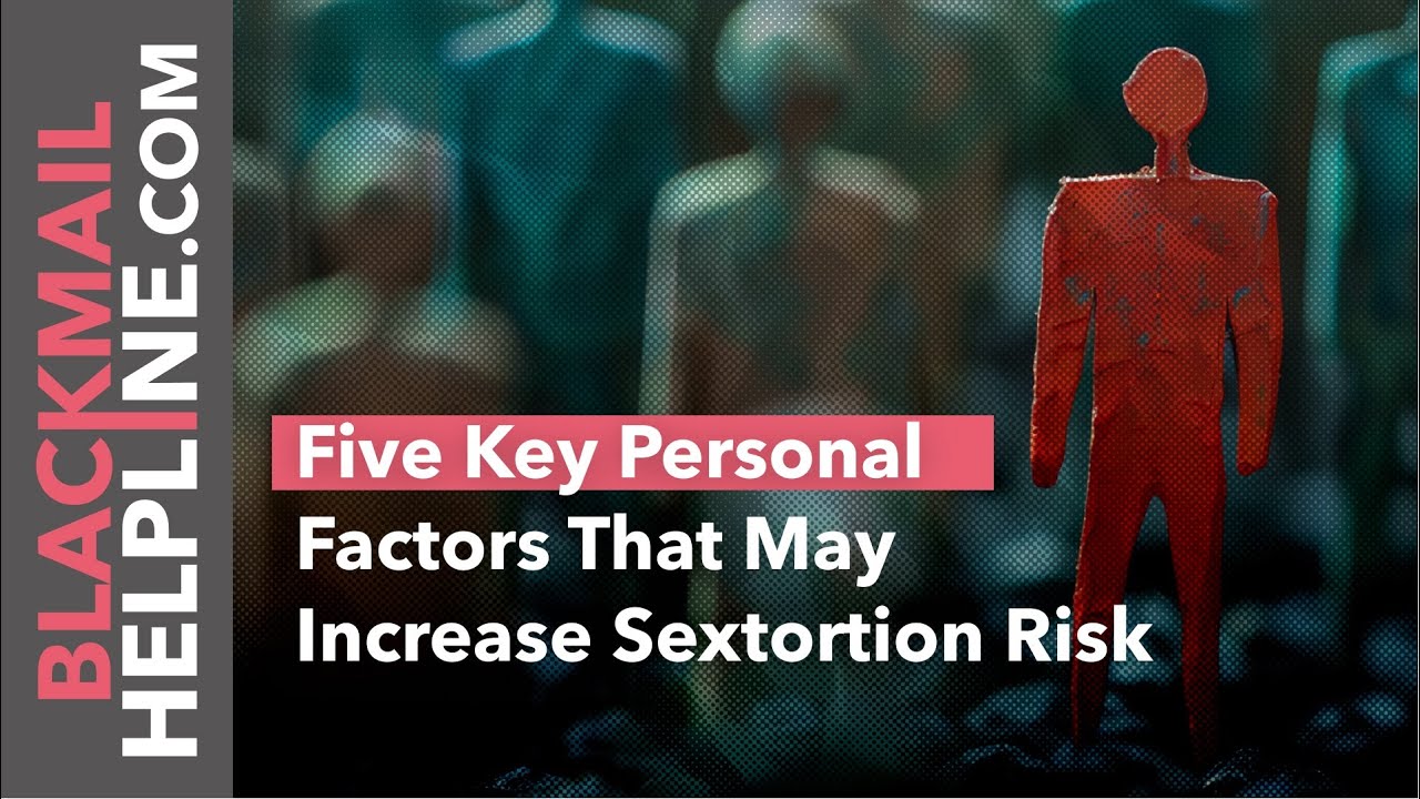 Five Key Personal Factors That May Increase Sextortion Risk