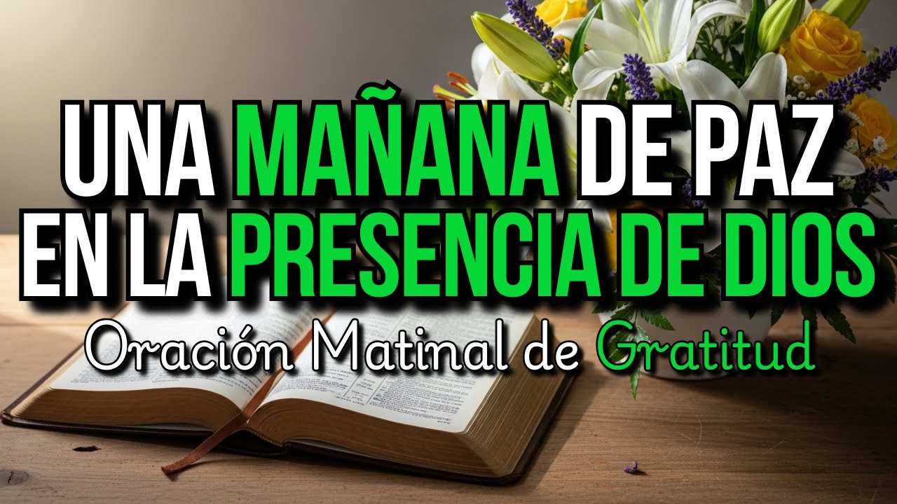 UN MAÑANA DE PAZ EN LA PRESENCIA DE DIOS 🙏 ORACIÓN DE LA MAÑANA DE GRATITUD