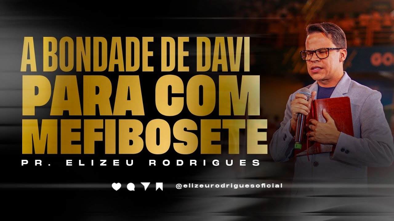 A Bondade de DAVI para com Mefibosete l Pr. Elizeu Rodrigues