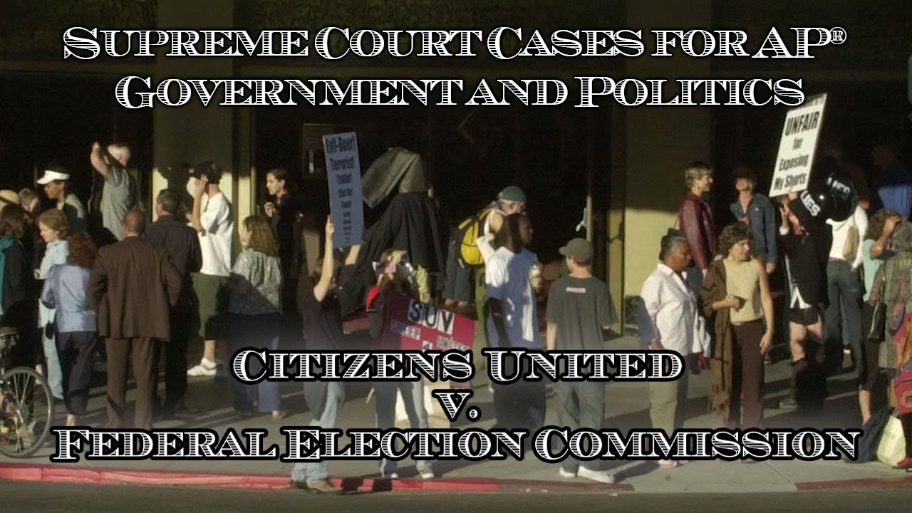 Supreme Court Cases for AP&reg; Government and Politics &ndash; Citizens United v. Federal Election Commission