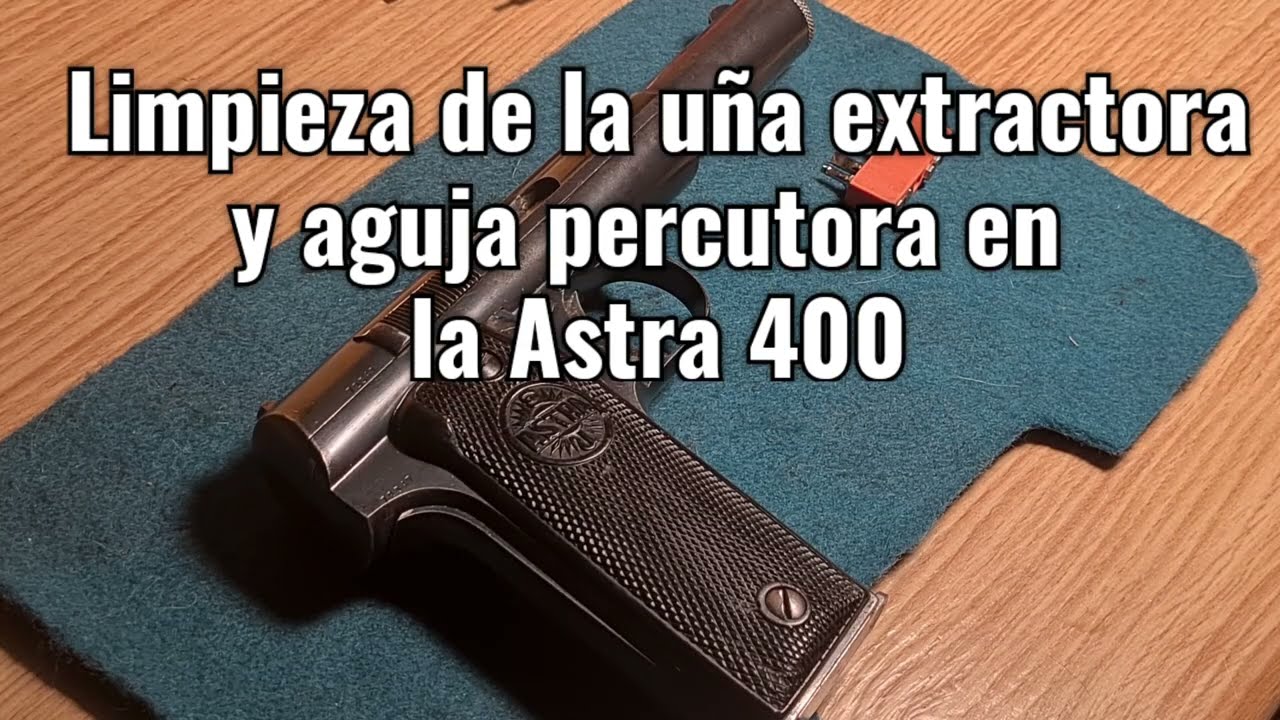 Ep.3 Limpieza Astra 400. Uña extractora, aguja percutora.