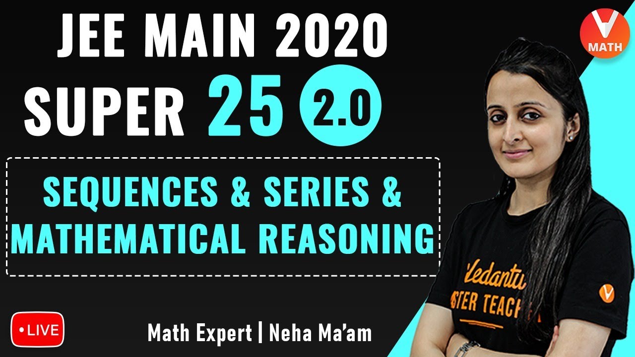 Super 25 JEE Math Questions From Sequence and Series & Mathematical Reasoning | JEE 2020 | Vedantu