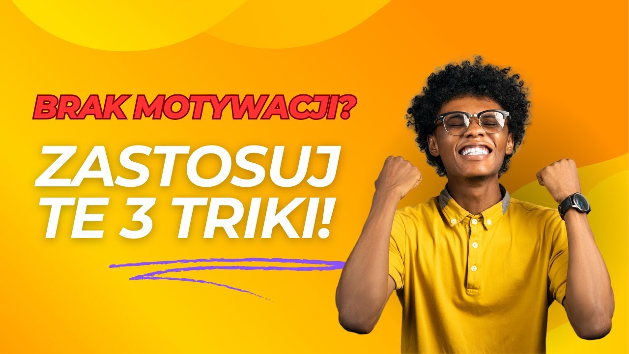 Brakuje Ci MOTYWACJI? Wypr&oacute;buj te 3 sposoby &ndash; ostatni to HIT!