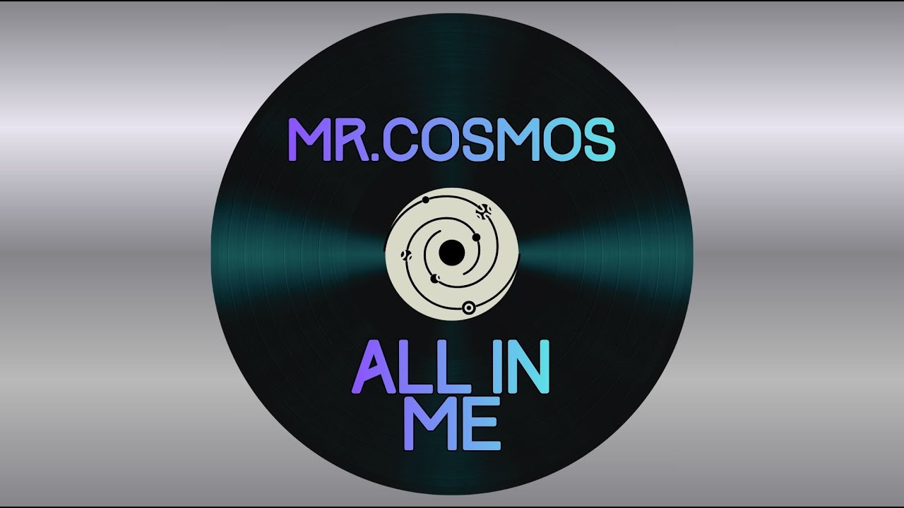 Mr.Cosmos - All in me