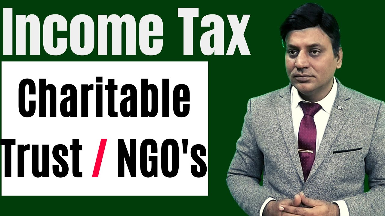 Income Tax: Taxation of Trust I NGO I Charitable Institutions : Section 11