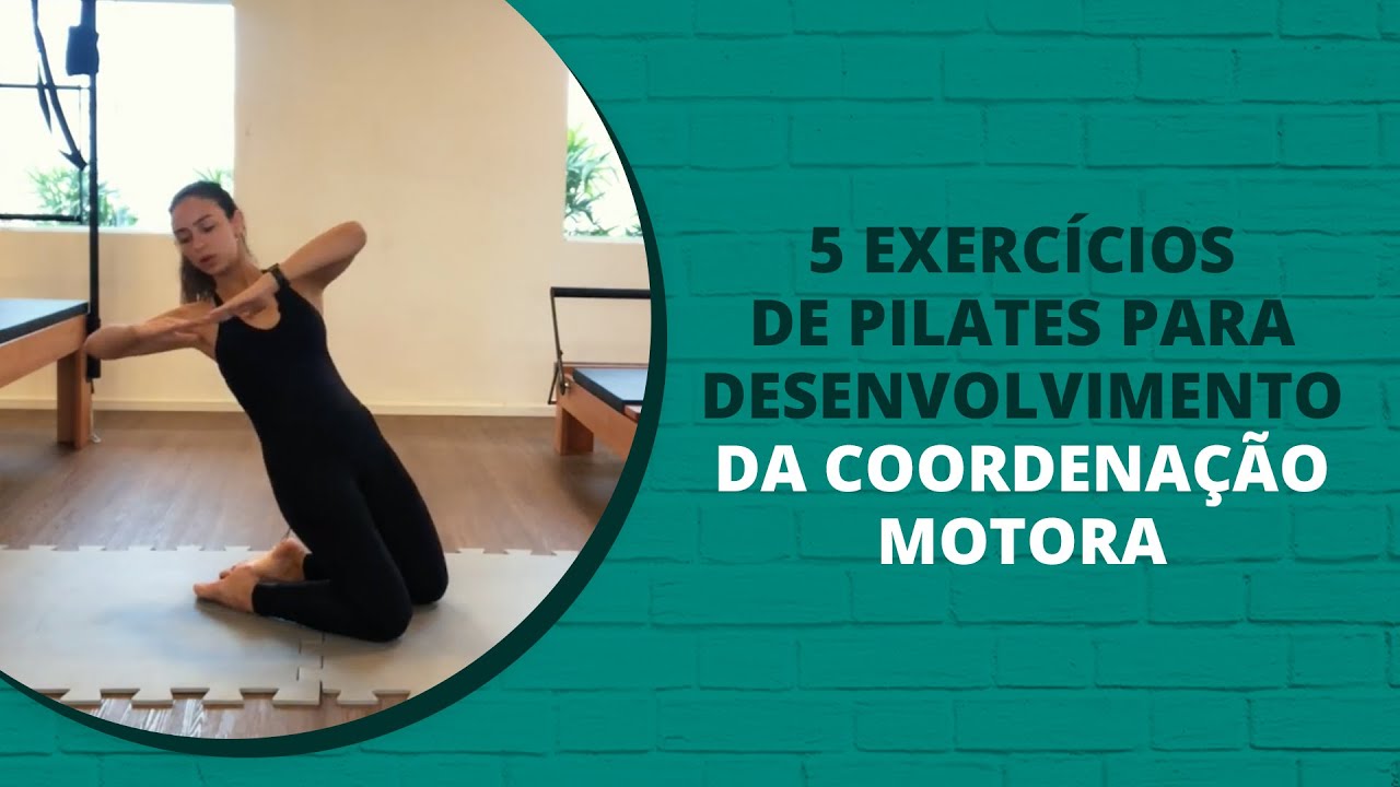 5 Exercícios de Pilates para desenvolvimento da Coordenação Motora