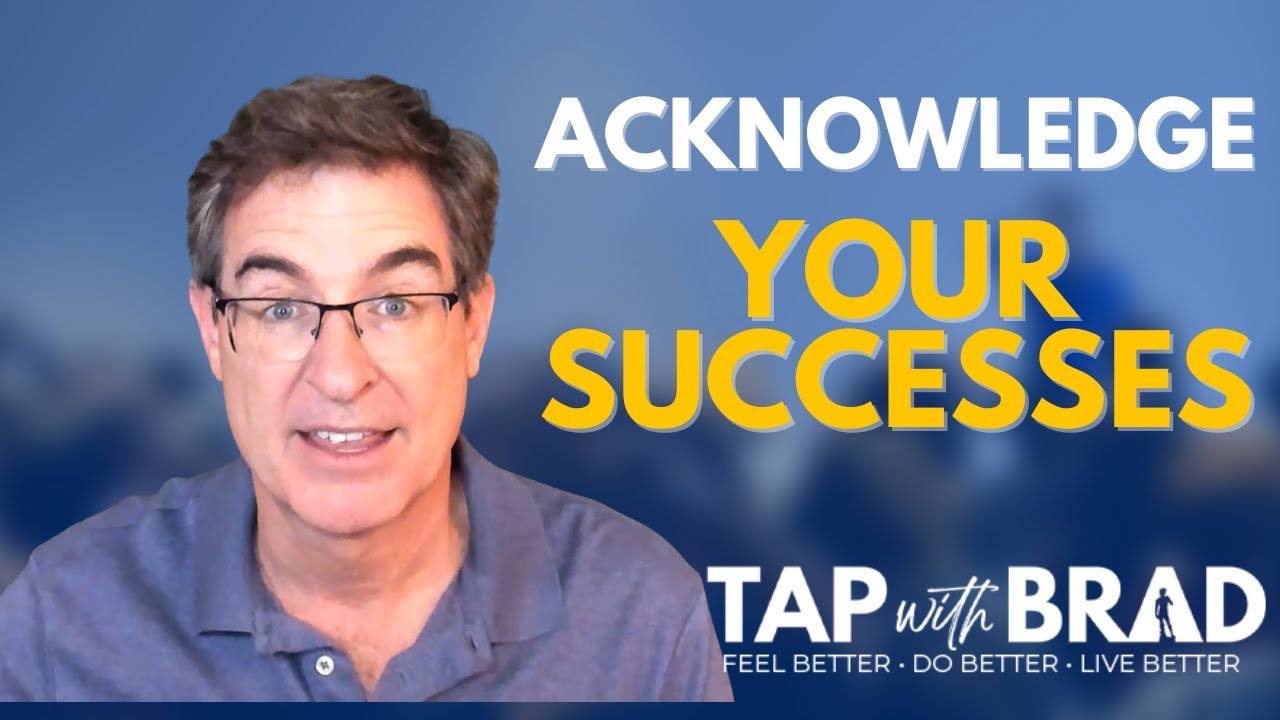 Acknowledge Your Successes - Celebrate Your Wins - Tapping with Brad Yates