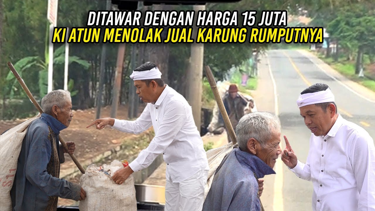 MESKI DITAWAR DENGAN HARGA 15 JUTA - KI ATUN MENOLAK MENJUAL KARUNG RUMPUTNYA