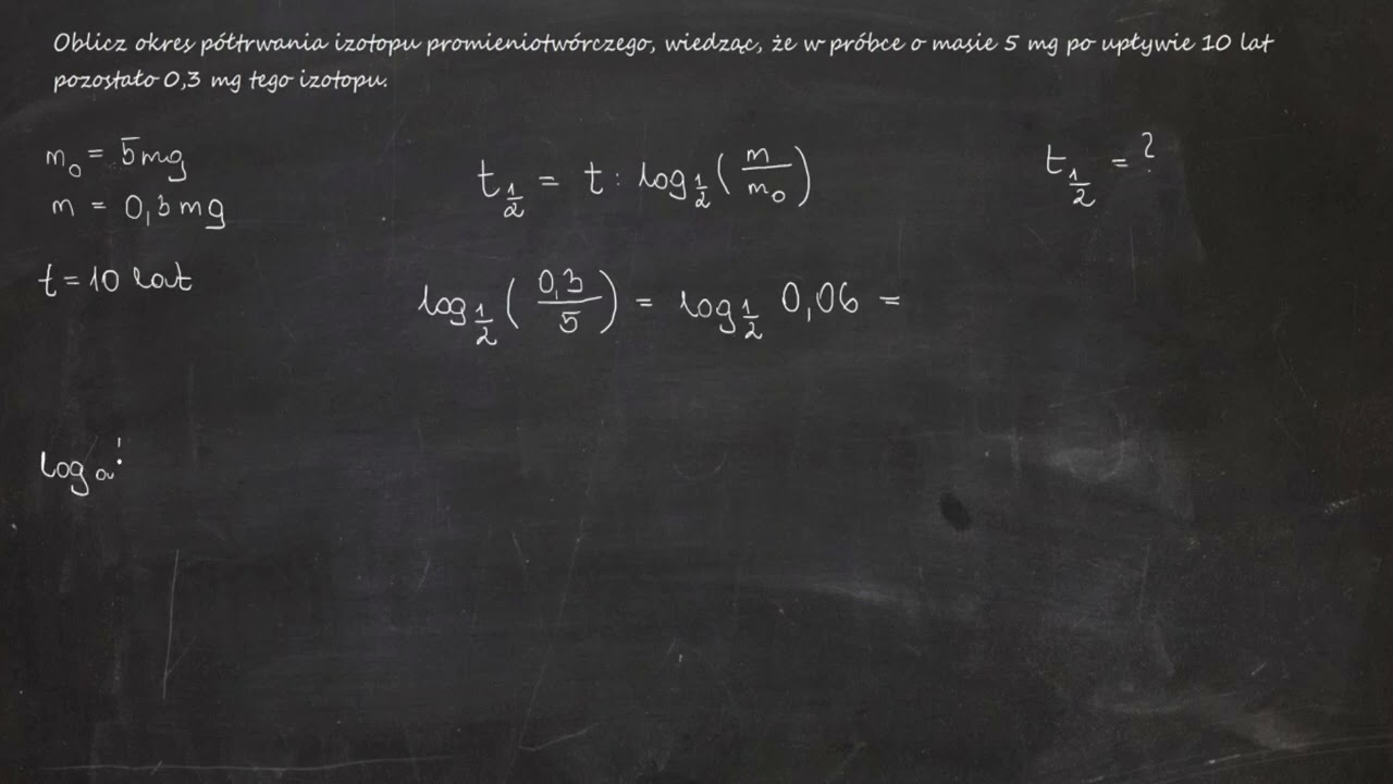 Oblicz okres półtrwania izotopu promieniotwórczego, wiedząc, że w próbce o m= 5 mg po upływie 10 lat