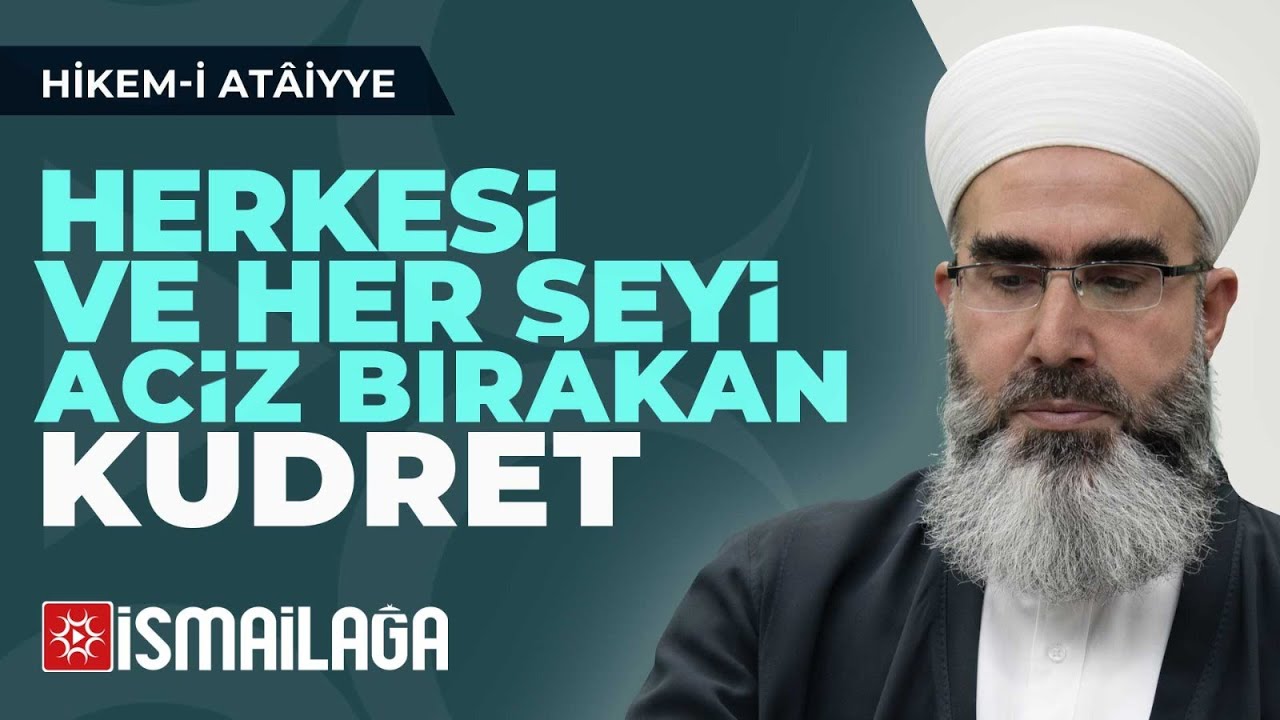 Hikem-i Atâiyye 35: Herkesi ve Her Şeyi Aciz Bırakan Kudret – Mahmud Eren Hoca Efendi