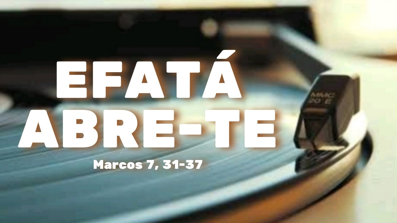 Efatá — Abre-te | Quando Jesus toca o que está fechado por dentro | Marcos 7,31–37