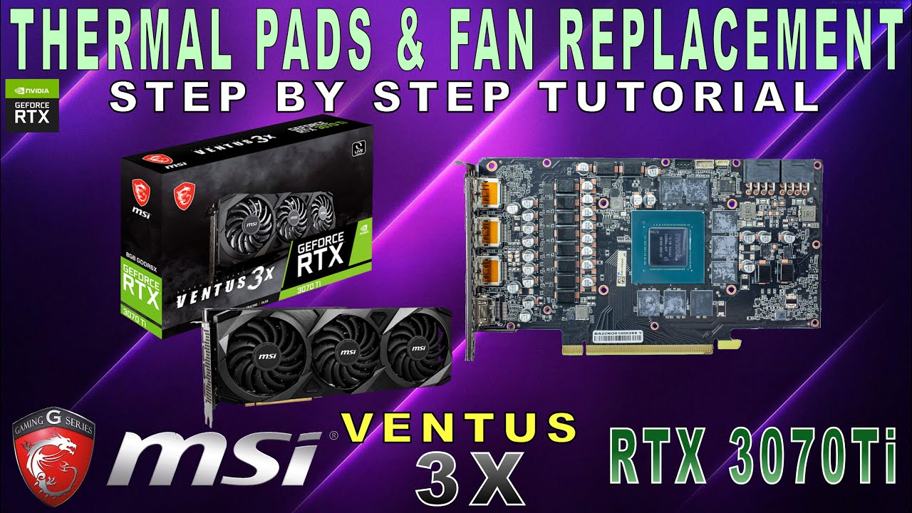 MSI VENTUS 3X RTX 3070 Ti | Teardown | Thermal Pads & Fans replacements STEP by STEP TUTORIAL VIDEO