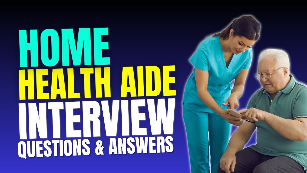 Top 30 Home Health Aide Interview Questions and Answers for 2025 | Must Watch Before Your Interview