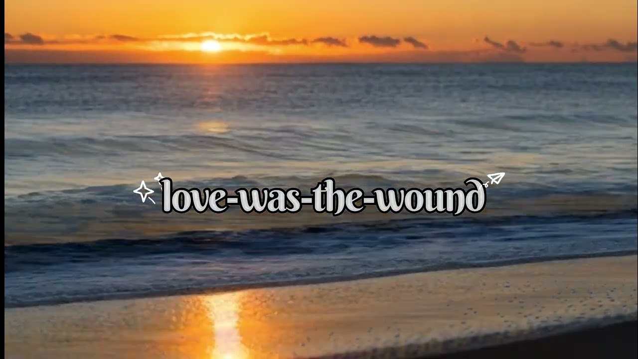 Love was the wound (lyrics) songs 2026