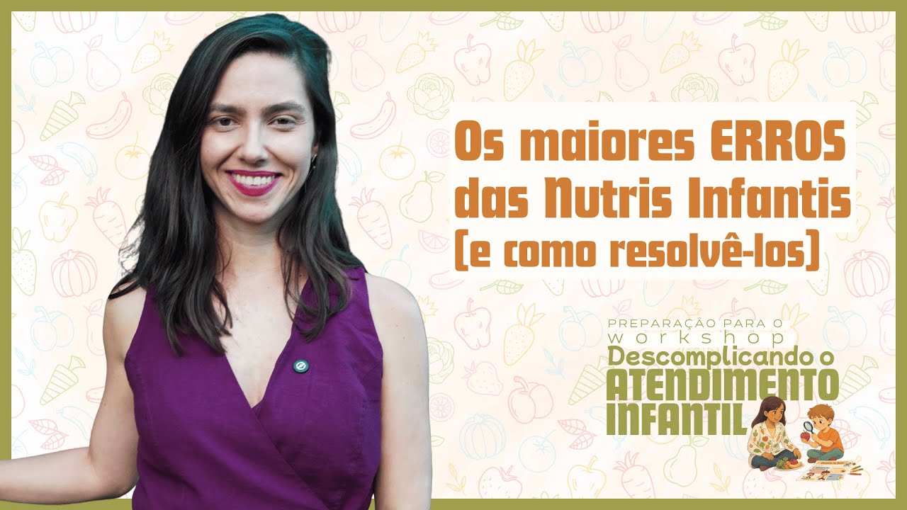 Os maiores ERROS das Nutris Infantis [e como resolvê-los]