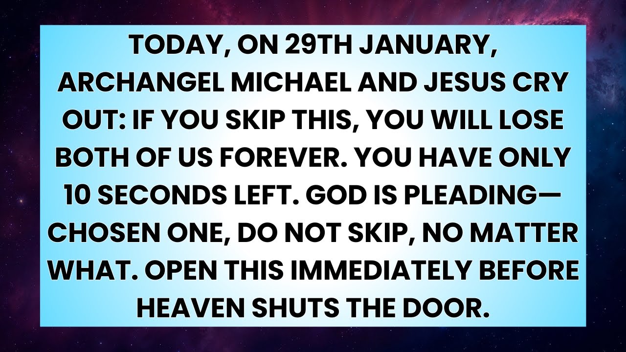 📜TODAY, ON 29TH JANUARY, ARCHANGEL MICHAEL AND JESUS CRY OUT: IF YOU SKIP THIS, YOU WILL LOSE...