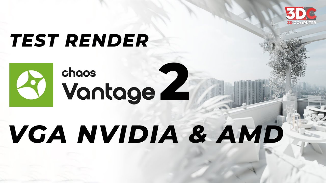 Test Render Chaos Vantage 2 c&aacute;c d&ograve;ng VGA NVIDIA & AMD
