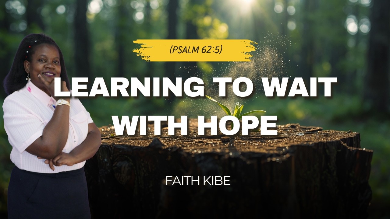 Morning Devotion: Learning to Wait with Hope (Psalm 62:5) | Faith Kibe