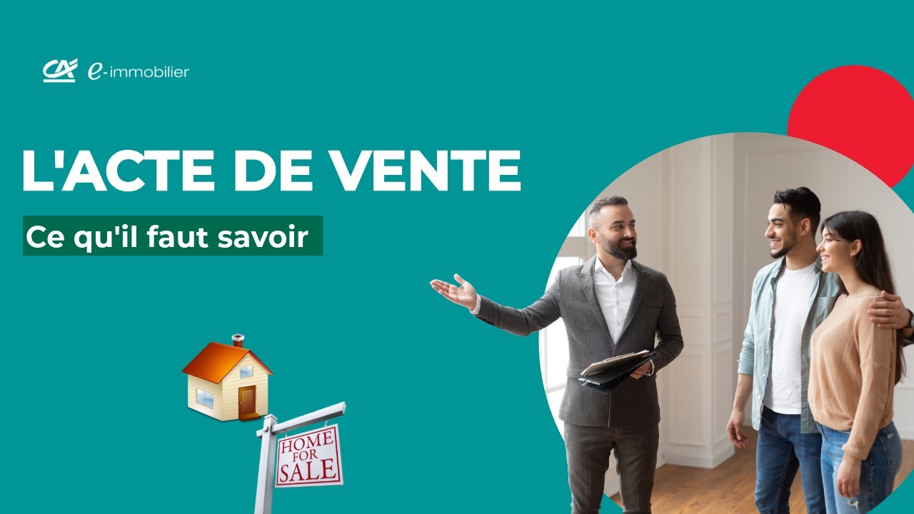 L'acte de vente : ce qu'il faut savoir - Cr&eacute;dit Agricole e-immobilier