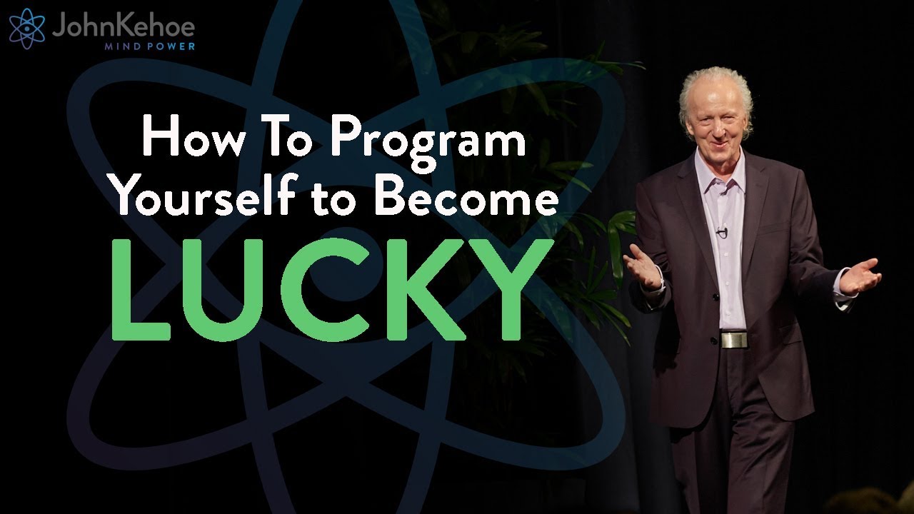 John Kehoe:  How to Become Lucky (Just My Luck!)