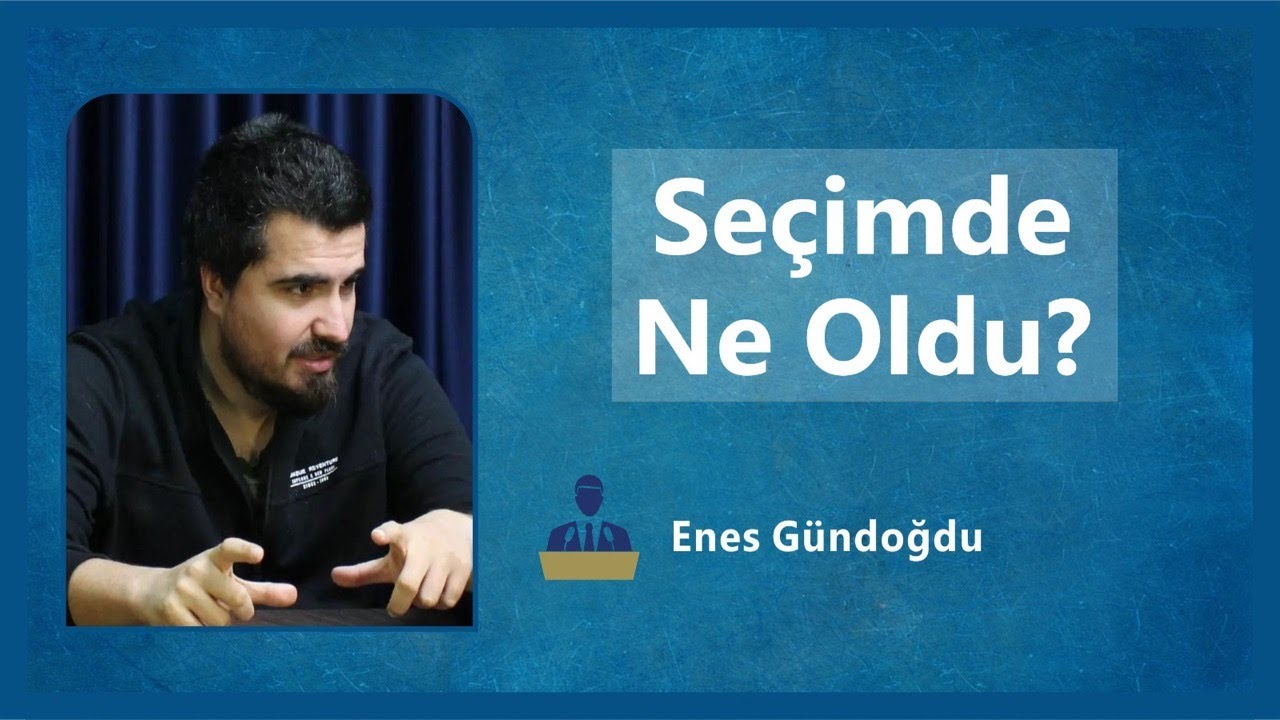 Seçimde Ne Oldu? - Konuk: Enes Gündoğdu