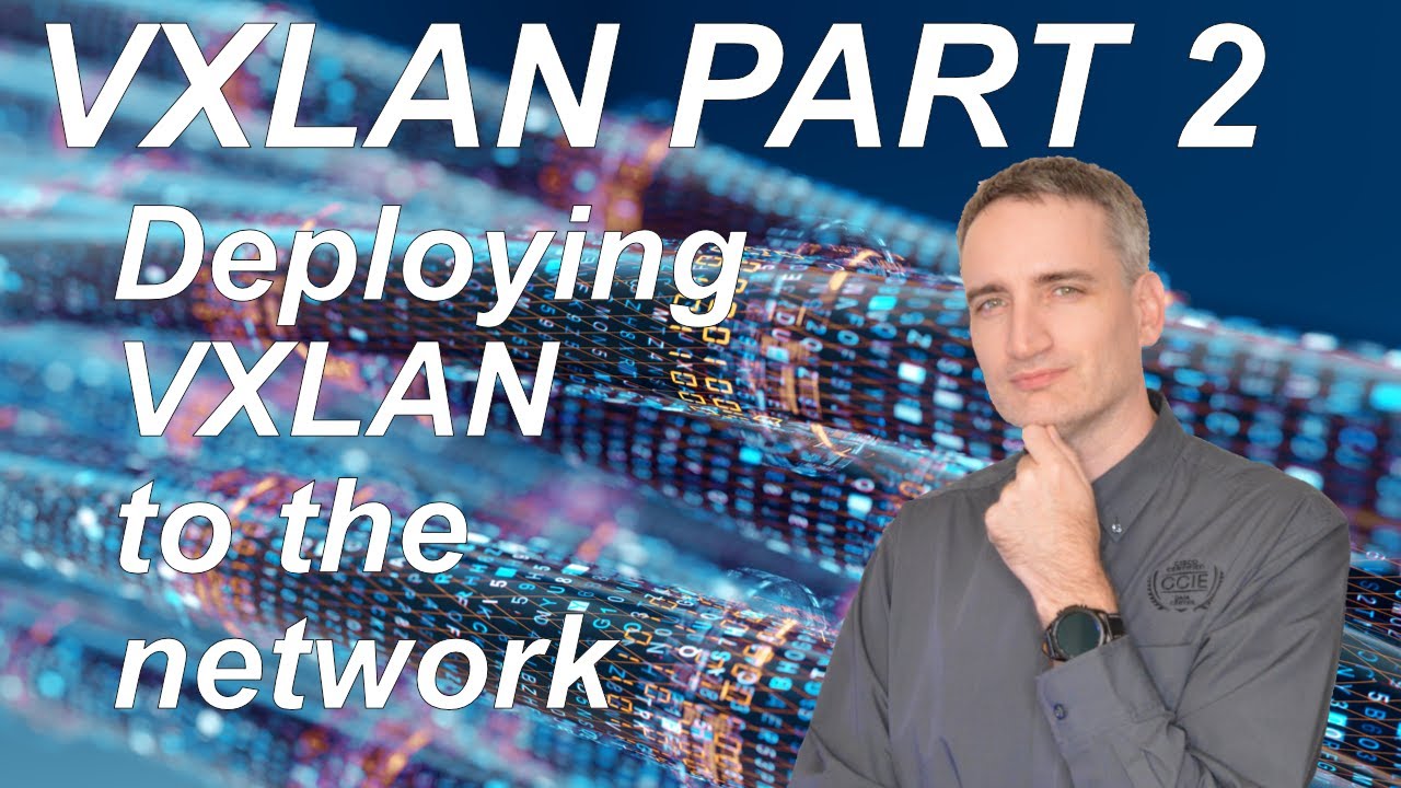 VXLAN Part 2 | Deploying VXLAN on the Network