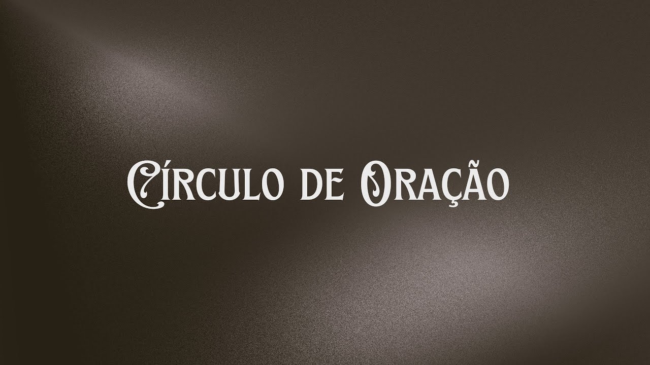 Círculo de Oração, 20/12/2025. 