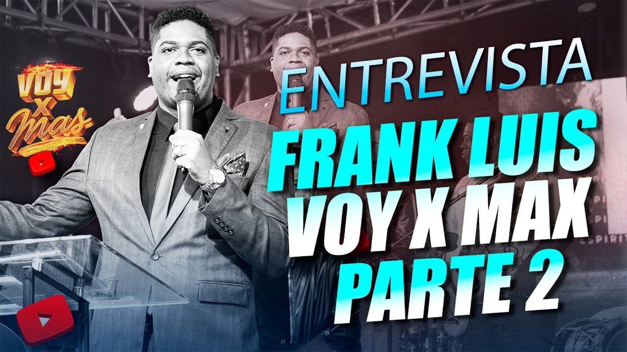 #17 Entrevista Pastor Frank Luis - Evento voy por max - 2da Parte - Edificante y Romantico