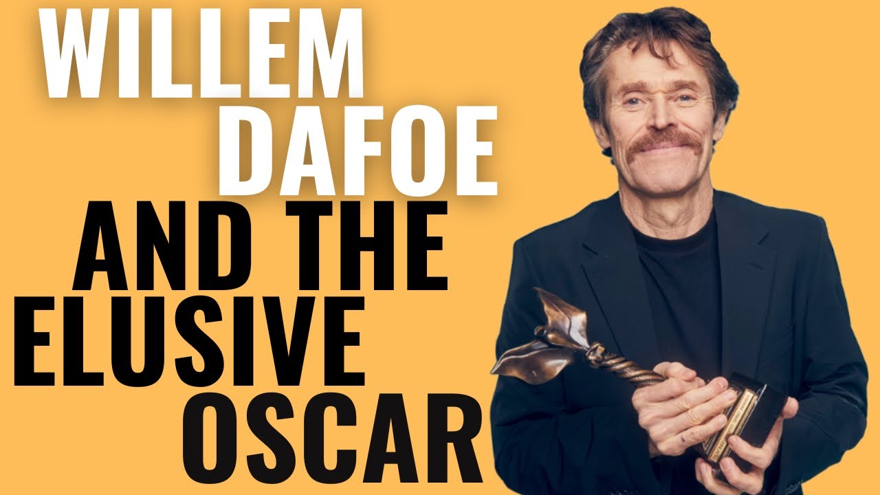 Willem Dafoe and the Elusive Oscar | Why He's Never Won