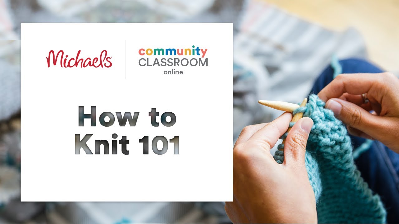 Online Class: Beginners Knitting 101 | Michaels