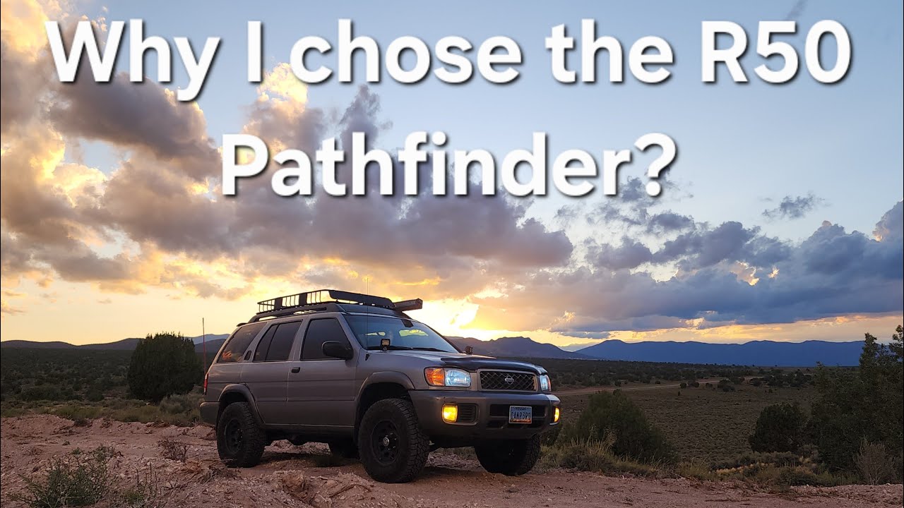Why I chose the Nissan R50 Pathfinder?