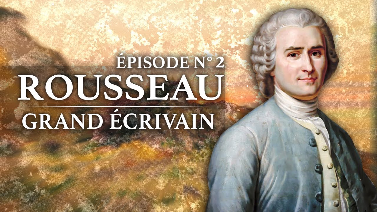 Jean-Jacques Rousseau - Grand Ecrivain (1712-1778) - Partie 2