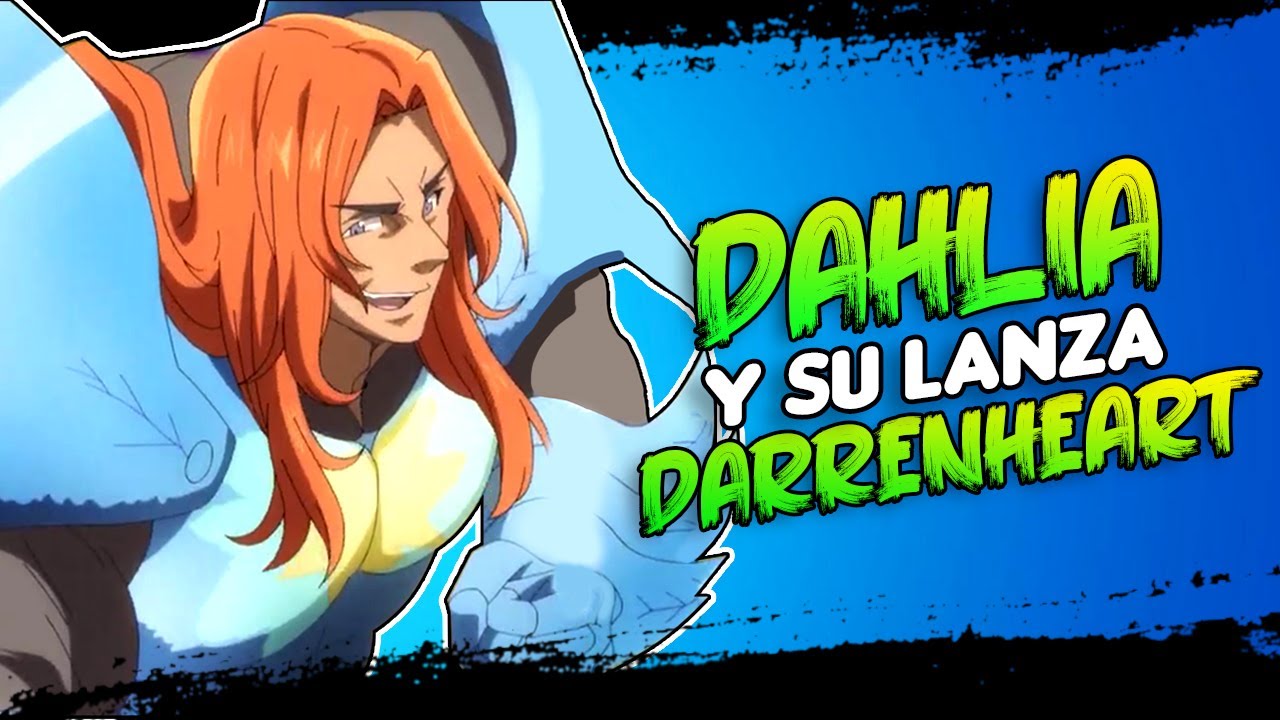 Historia: DAHLIA El Segundo Rey Hada y La Lanza Espiritual Darrenheart - Nanatsu No Taizai