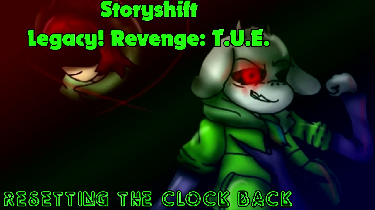 STORYSHIFT Legacy! Revenge: T.U.E. - Resetting the Clock Back