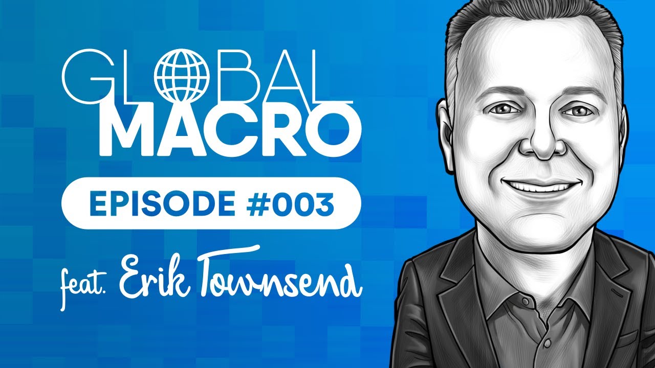 Global Macro Podcast #003 | feat. Erik Townsend