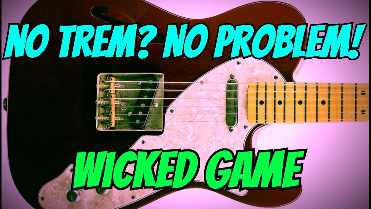 How To Play Wicked Game WITH NO TREMOLO (Chris Isaak)