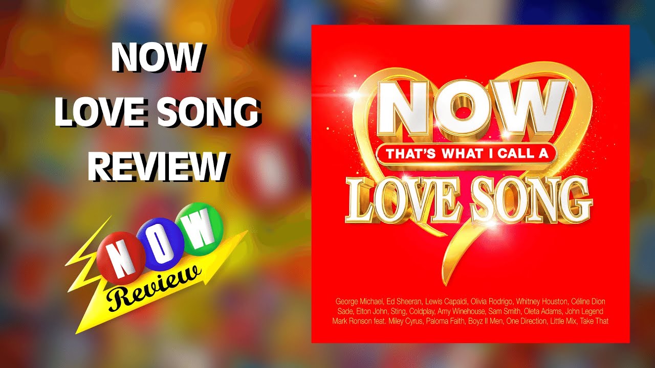 Now That's What I Call A Love Song | The NOW Review