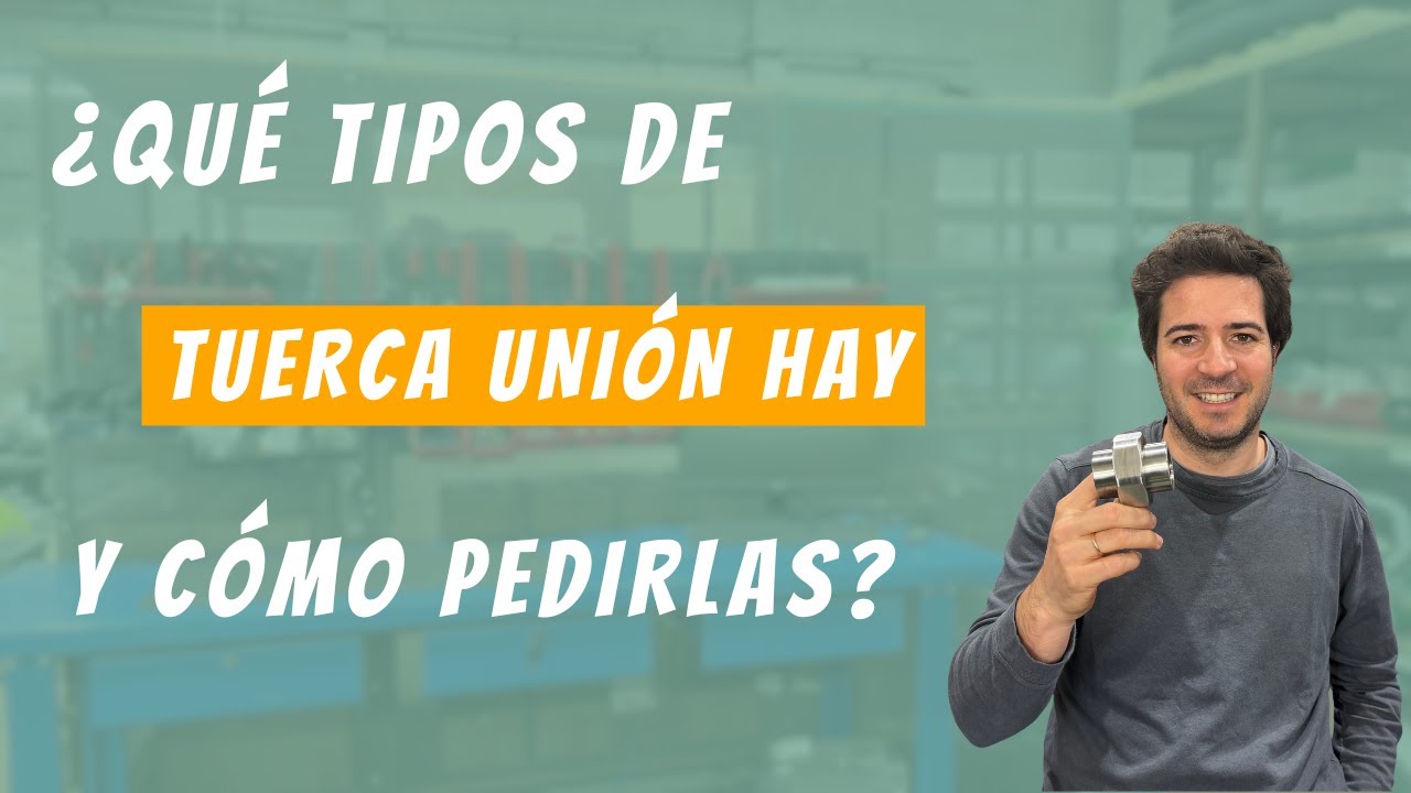 Tipos de tuercas unión: cómo elegirla correctamente ;)