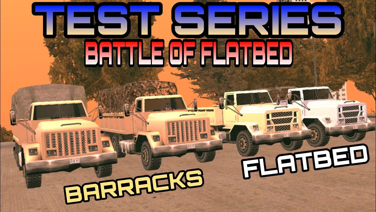 GTA SA TEST SERIES - BARRACKS VS. FLATBED