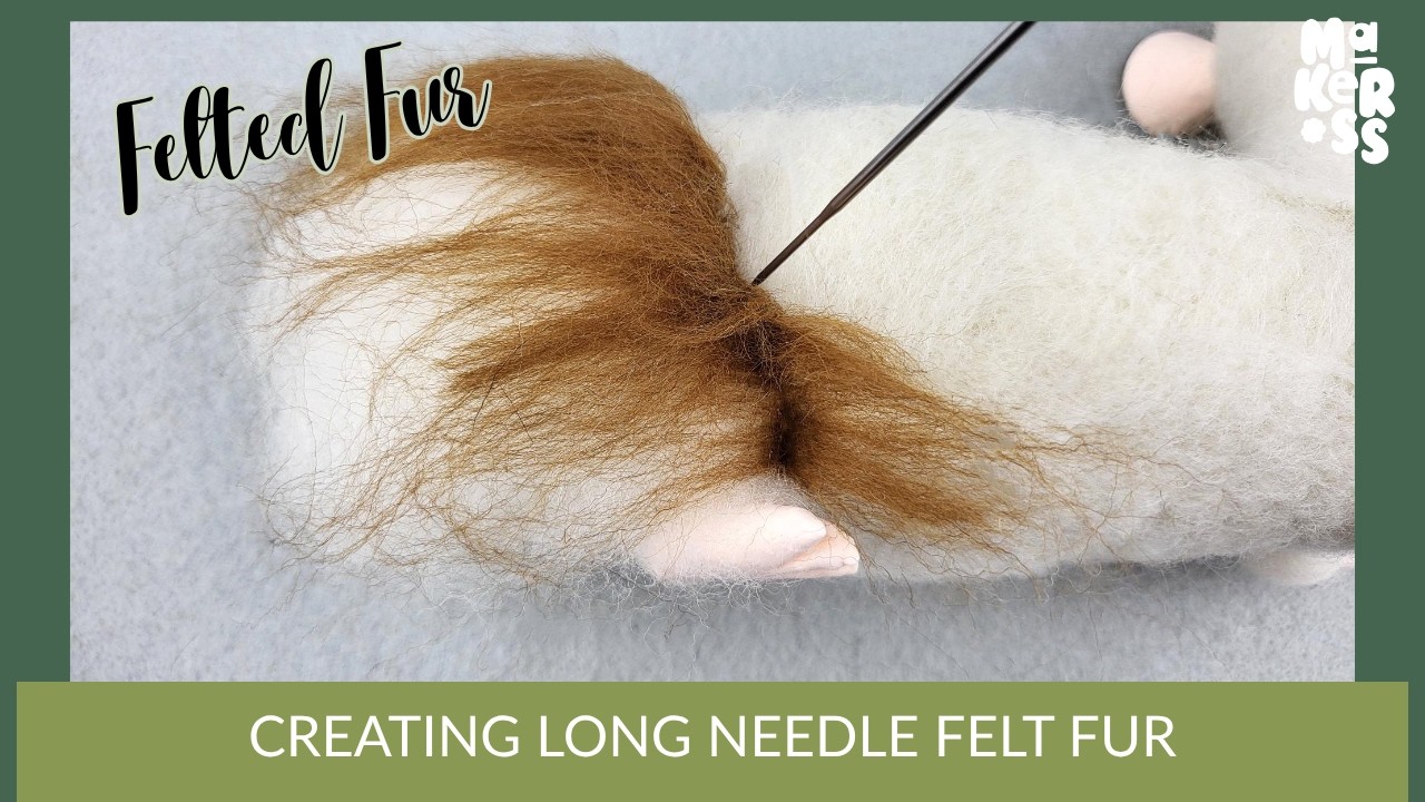 Creating Long Needle Felted Fur