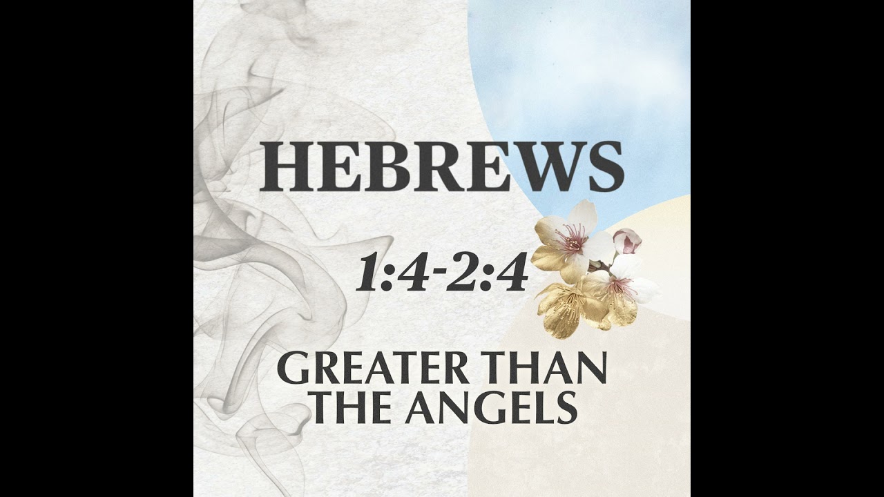 Hebrews - Greater than the Angels