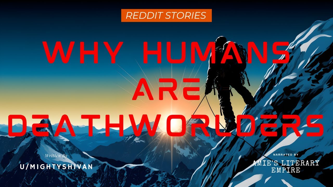 Why Humans Are Deathworlders | Reddit | [WP] Humans Are Space Orcs (r/HFY)