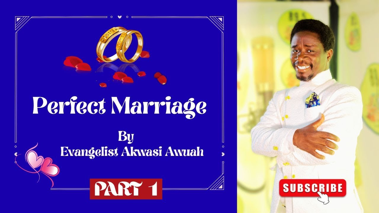 Perfect Marriage By Evangelist Akwasi Awuah || Part 1 